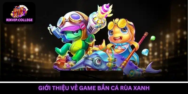Bắn cá rùa xanh ra mắt từ lâu và thu hút đông đảo người chơi