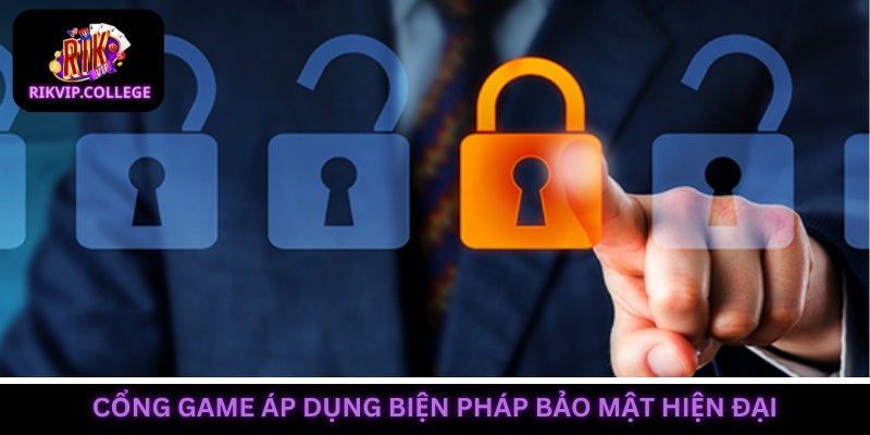 Cổng game áp dụng nhiều biện pháp bảo mật tiên tiến nhất