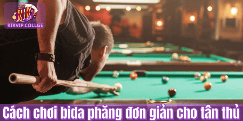 Cách chơi bida phăng đơn giản cho tân thủ