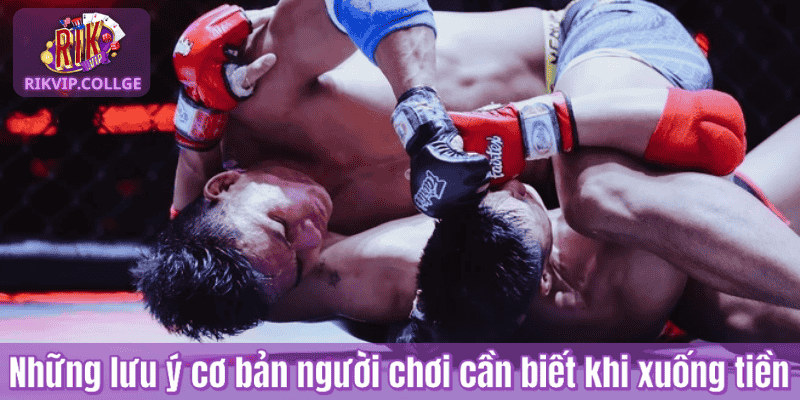 Những lưu ý cơ bản người chơi cần biết khi xuống tiền
