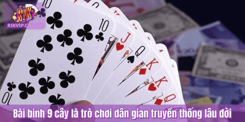 Bài binh 9 cây là trò chơi dân gian truyền thống lâu đời
