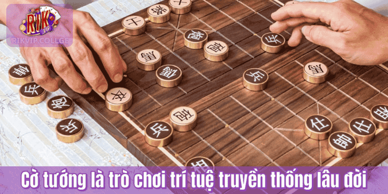 Cờ tướng là trò chơi trí tuệ truyền thống lâu đời