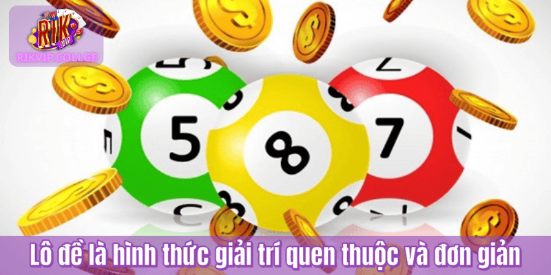 Lô đề là hình thức giải trí quen thuộc và đơn giản