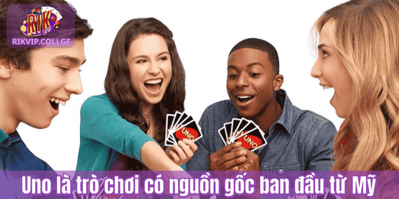 Uno là trò chơi có nguồn gốc ban đầu từ Mỹ